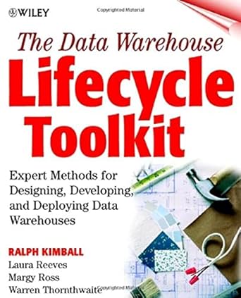 the data warehouse lifecycle toolkit expert methods for designing developing and deploying data warehouses