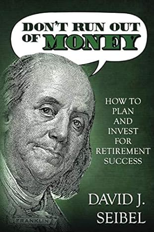 dont run out of money how to plan and invest for retirement success 1st edition david j. seibel 0692039619,