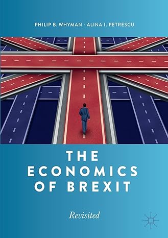 the economics of brexit revisited 1st edition philip b. whyman ,alina i. petrescu 3030559475, 978-3030559472