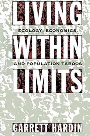 living within limits ecology economics and population taboos 1st edition garrett hardin 978-0195093858