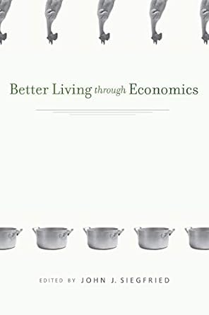better living through economics 1st edition john j. siegfried 9780674064126