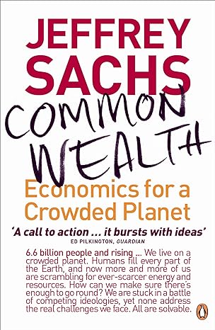 common wealth economics for a crowded planet 1st edition jeffrey d. sachs 9780141026152, 978-0141026152