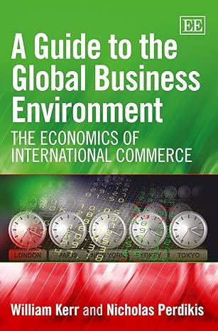 a guide to the global business environment the economics of international commerce 1st edition william kerr