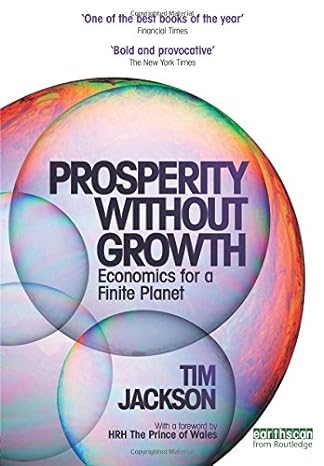 prosperity without growth economics for a finite planet 1st edition tim jackson ,herman daly ,bill mckibben