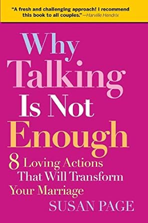 why talking is not enough eight loving actions that will transform your marriage  susan page 0787995290,