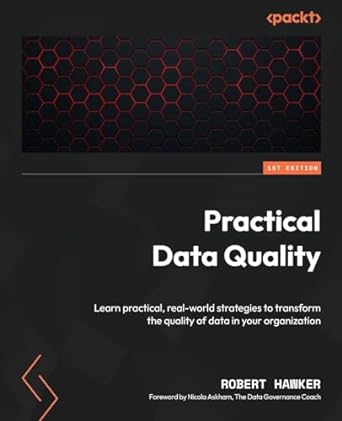 practical data quality learn practical real world strategies to transform the quality of data in your