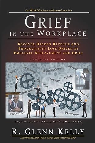 grief in the workplace recover hidden revenue and productivity loss driven by employee bereavement and grief