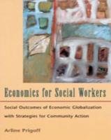 economics for social workers social outcomes of economic globalization with strategies for community action