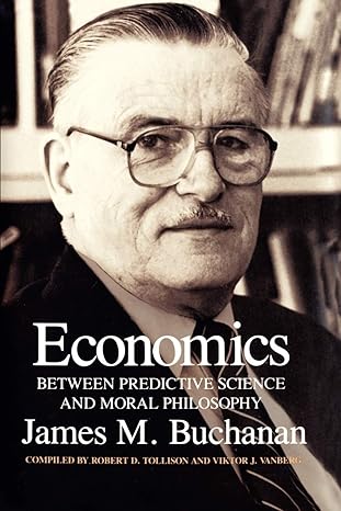 economics between predictive science and moral philosophy 1st edition james m. buchanan ,robert d. tollison