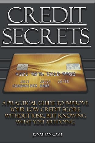 credit secret a practical guide to improve your low credit score without risk but knowing what you aredoing