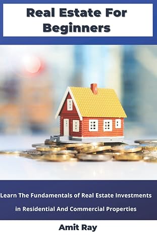 real estate for beginners learn the fundamentals of real estate investments in residential and commercial