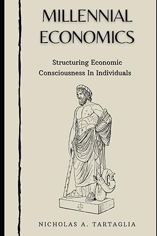 millennial economics structuring economic consciousness in individuals 1st edition nicholas a. tartaglia