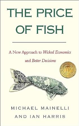 the price of fish a new approach to wicked economics and better decisions 1st edition michael mainelli ,ian