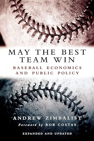 may the best team win baseball economics and public policy 1st edition andrew zimbalist 978-0815797296