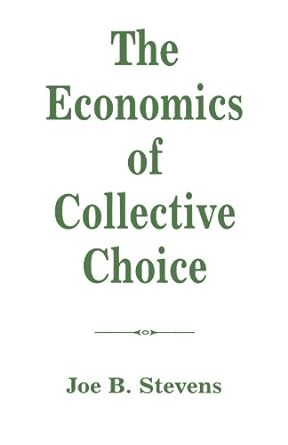 the economics of collective choice 1st edition joe b stevens 0813315670, 978-0813315676