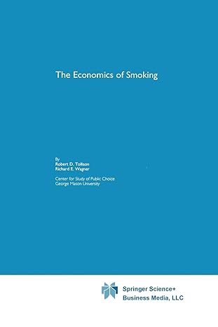 the economics of smoking 1st edition robert d. tollison ,richard e. wagner 9789401057332