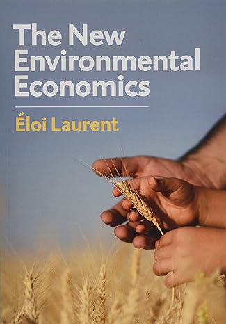 the new environmental economics sustainability and justice 1st edition eloi laurent 1509533818, 978-1509533817