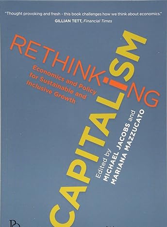 rethinking capitalism economics and policy for sustainable and inclusive growth 1st edition michael jacobs