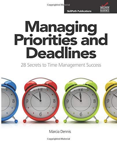 managing priorities and deadlines 28 secrets to time management success 2007th edition marcia dennis