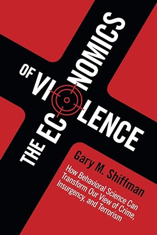 the economics of violence 1st edition gary m. m. shiffman 1107465753, 978-1107465756