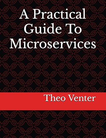 a practical guide to microservices 1st edition theo venter 979-8867632243
