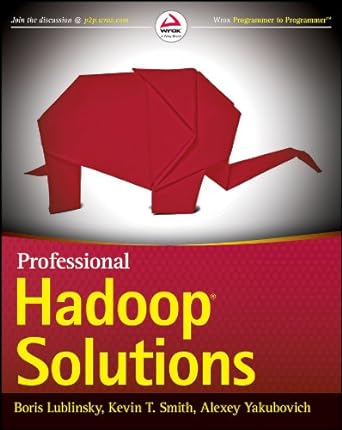 professional hadoop solutions 1st edition boris lublinsky ,kevin t. smith ,alexey yakubovich 1118611934,