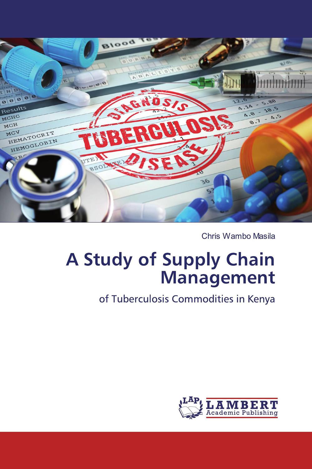 a study of supply chain management of tuberculosis commodities in kenya 1st edition chris wambo masila