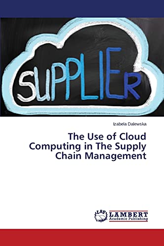the use of cloud computing in the supply chain management 1st edition dalewska izabela 3659754110,