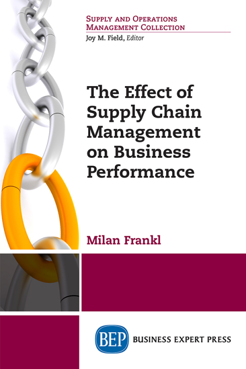the effect of supply chain management on business performance 1st edition milan frankl 1947441647,