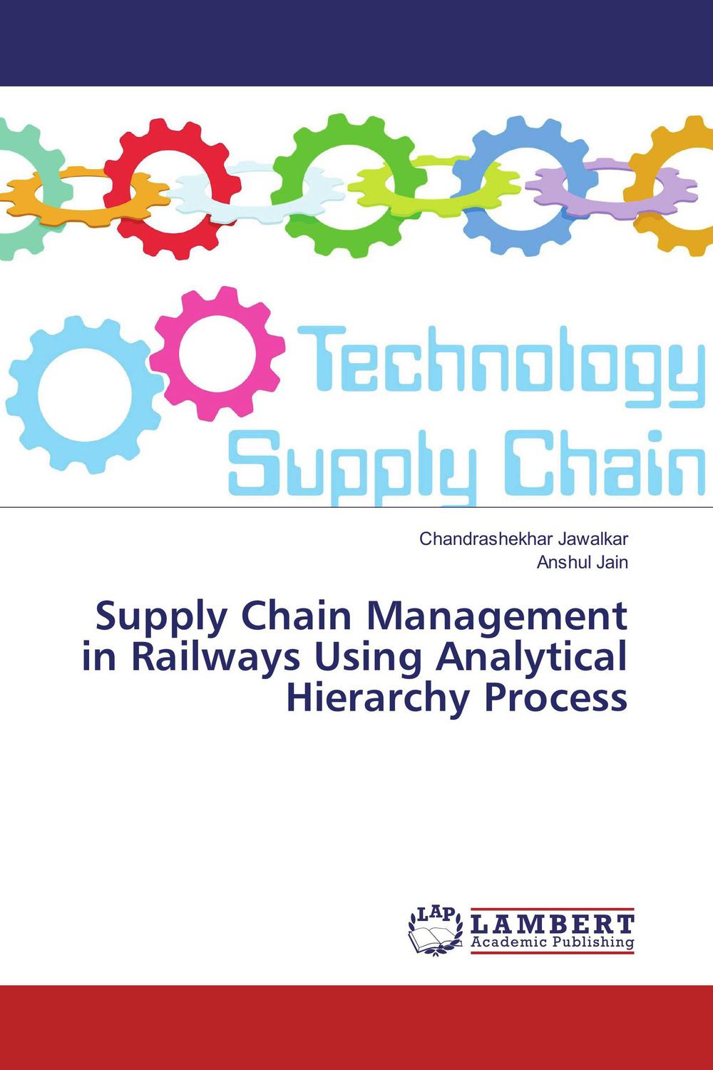 supply chain management in railways using analytical hierarchy process 1st edition chandrashekhar jawalkar ,