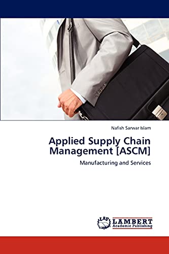 applied supply chain management ascm  manufacturing and services 1st edition nafish sarwar islam 3846517186,