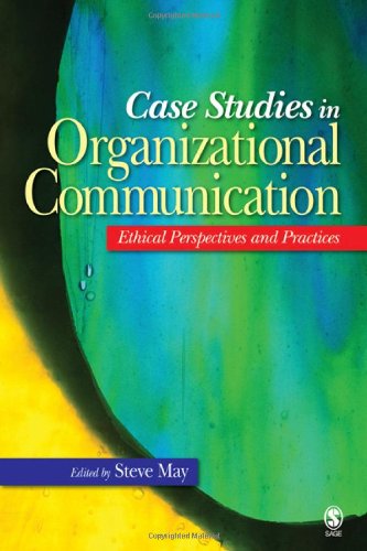 case studies in organizational communication ethical perspectives and practices 1st edition steve k. may