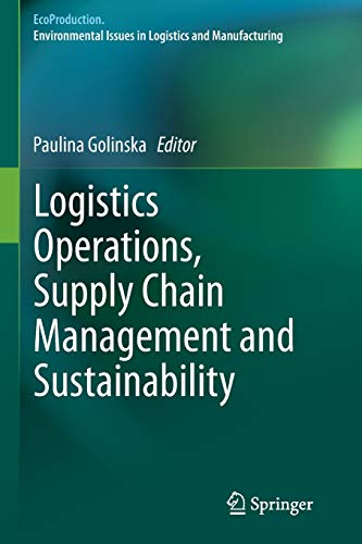 logistics operations supply chain management and sustainability 1st edition paulina golinska 3319361163,