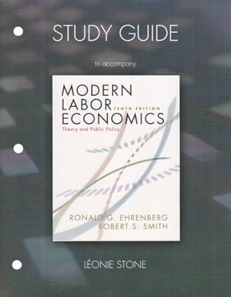 study guide for modern labor economics theory and public policy 10th edition ronald g. ehrenberg, robert s.