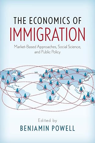 the economics of immigration market based approaches social science and public policy 1st edition benjamin