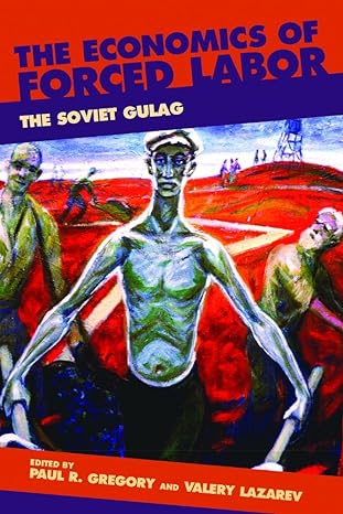 the economics of forced labor the soviet gulag 1st edition paul r. gregory, valery lazarev 978-0817939427