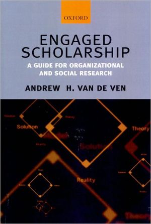 engaged scholarship a guide for organizational and social research 1st edition andrew h. van de ven