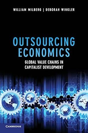outsourcing economics global value chains in capitalist development 1st edition william milberg, deborah