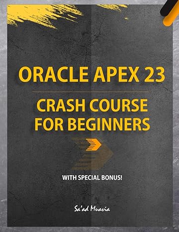 oracle apex 23 crash course for beginners 1st edition saad muavia 979-8867205874
