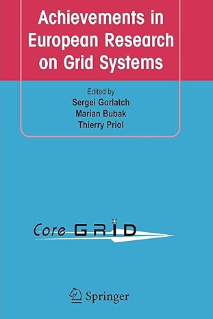 achievements in european research on grid systems 1st edition sergei gorlatch ,marian bubak ,thierry priol