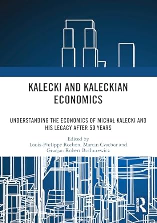 kalecki and kaleckian economics understanding the economics of michal kalecki and his legacy after 50 years