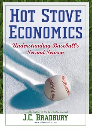hot stove economics understanding baseball s second season 2011th edition j.c. bradbury 1441962689,