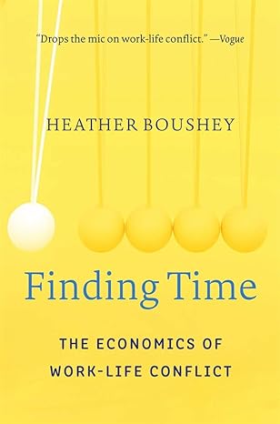 finding time the economics of work life conflict 1st edition heather boushey 0674241495, 978-0674241497