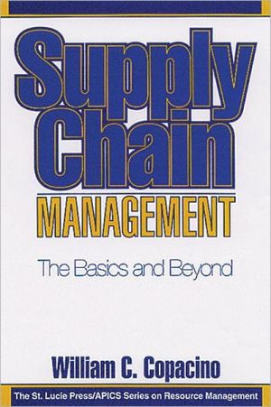 supply chain management the basics and beyond 1st edition william c. copacino 1574440748, 9781574440744