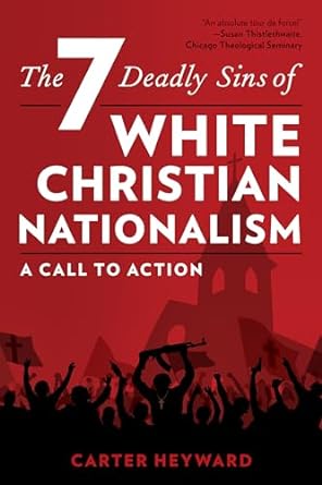 the seven deadly sins of white christian nationalism a call to action  carter heyward 1538188317,