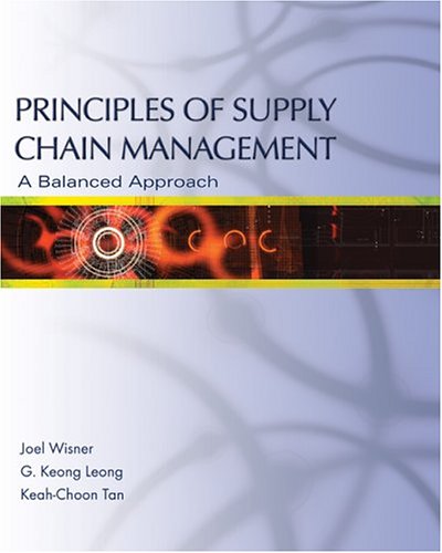 principles of supply chain management a balanced approach 1st edition joel d. wisner , g. keong leong ,