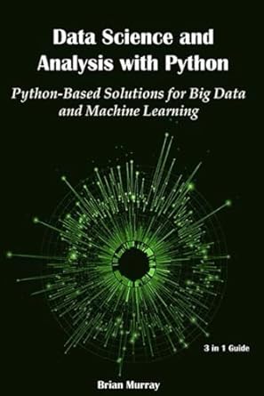 data science and analysis with python python based solutions for big data and machine learning 1st edition