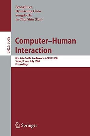 computer human interaction 2008 1st edition seongil lee ,hyunseung choo ,sungdo ha ,in chul shin