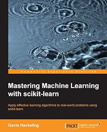 mastering machine learning with scikit learn apply effective learning algorithms to real world problems using