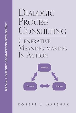 dialogic process consulting generative meaning making in action 1st edition robert j marshak 1699480540,